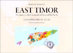 East Timor: A Country at the Crossroads of Asia and the Pacific, a Geo-Historical Atlas