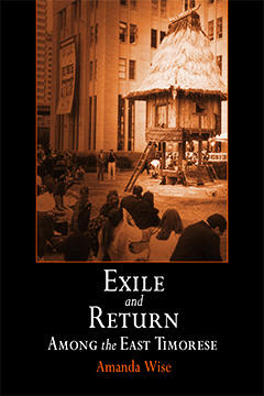 Exile and Return Among the East Timorese by Amanda Wise