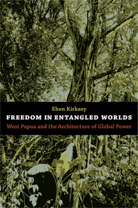 Freedom in Entangled World: West Papua and the Architecture of Global Power 